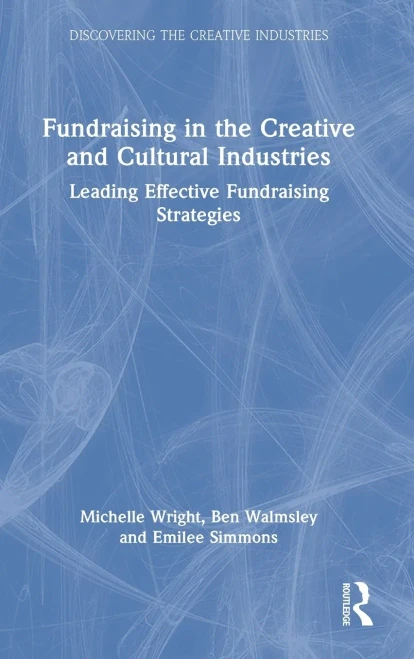 Fundraising In The Creative And Cultural Industries (Discovering The Creative Industries)