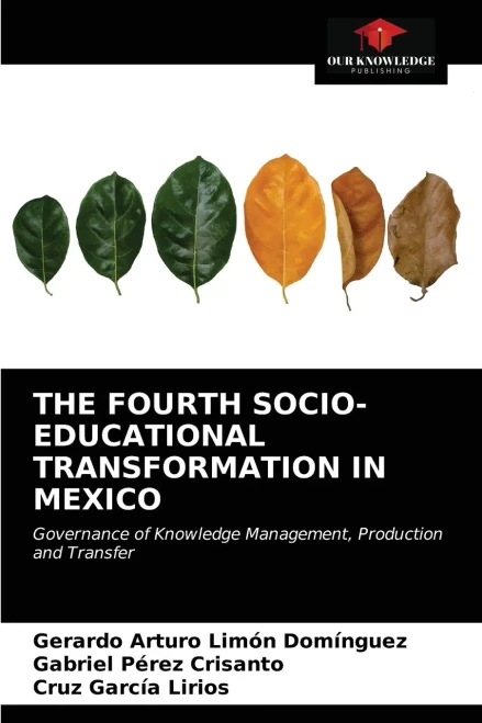 THE FOURTH SOCIO-EDUCATIONAL TRANSFORMATION IN MEXICO: Governance of Knowledge Management, Production and Transfer
