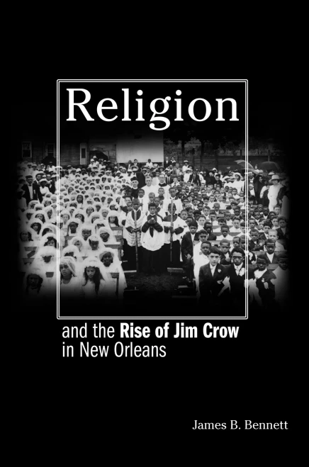 Religion And The Rise Of Jim Crow In New Orleans