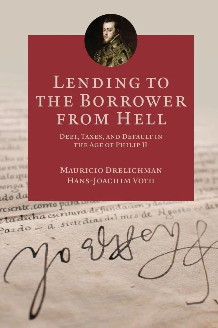 Lending To The Borrower From Hell: Debt, Taxes, And Default In The Age Of Philip Ii (The Princeton Economic History Of The Western World, 47)