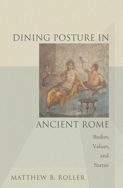 Dining Posture In Ancient Rome: Bodies, Values, And Status