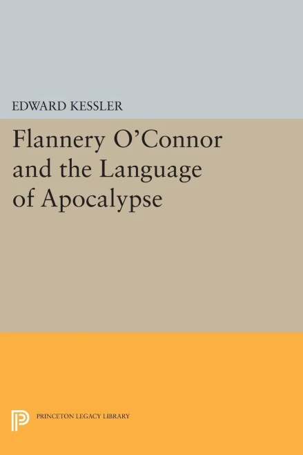 Flannery O'Connor And The Language Of Apocalypse (Princeton Essays In Literature)