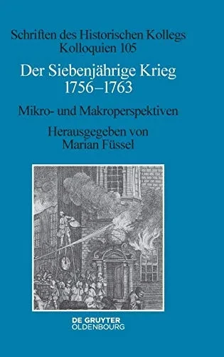 Der Siebenjährige Krieg 17561763: Mikro- und Makroperspektiven (Schriften Des Historischen Kollegs) (German Edition)