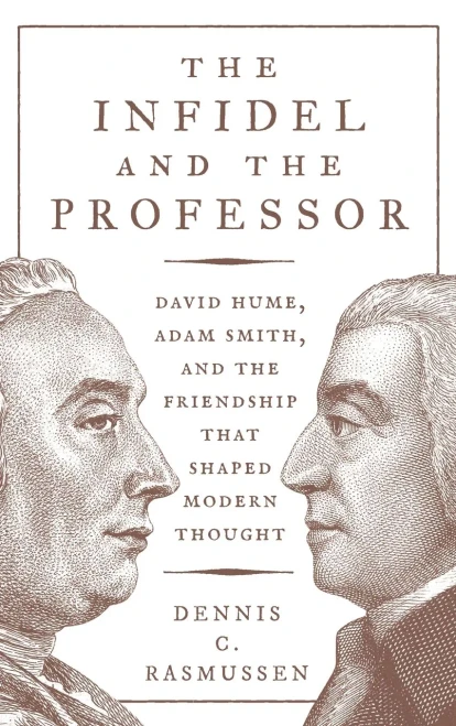 The Infidel And The Professor: David Hume, Adam Smith, And The Friendship That Shaped Modern Thought