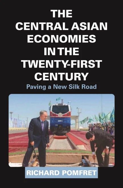 The Central Asian Economies In The Twenty-First Century: Paving A New Silk Road