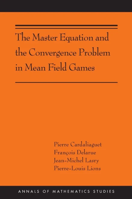 The Master Equation And The Convergence Problem In Mean Field Games: (Ams-201) (Annals Of Mathematics Studies, 201)