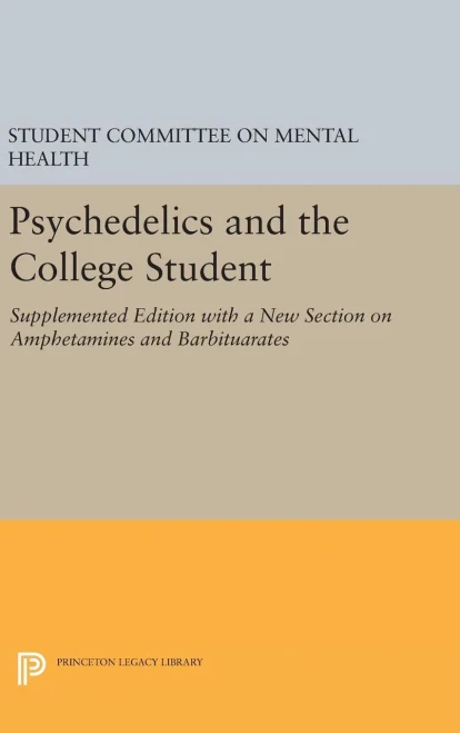 Psychedelics And The College Student. Student Committee On Mental Health. Princeton University (Princeton Legacy Library, 2331)