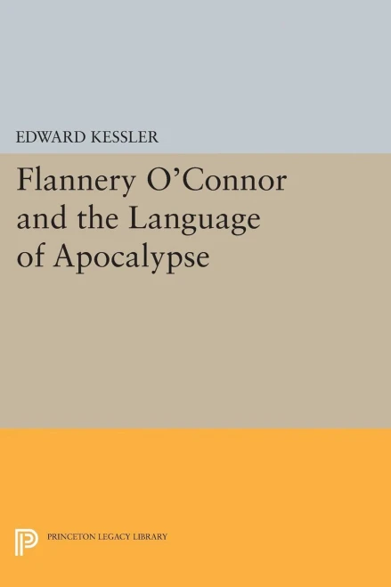 Flannery O'Connor And The Language Of Apocalypse (Princeton Essays In Literature)