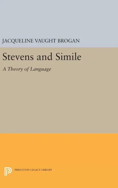 Stevens And Simile: A Theory Of Language (Princeton Legacy Library, 483)
