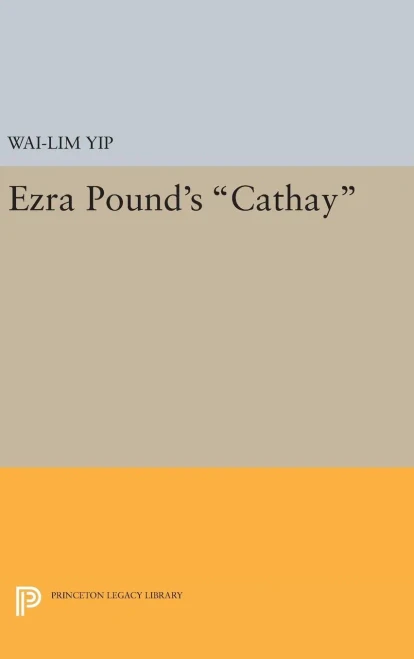 Ezra Pound'S Cathay (Princeton Legacy Library, 1963)