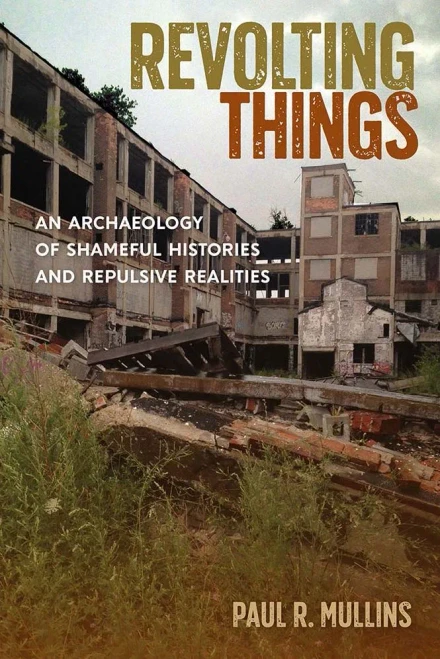 Revolting Things: An Archaeology of Shameful Histories and Repulsive Realities