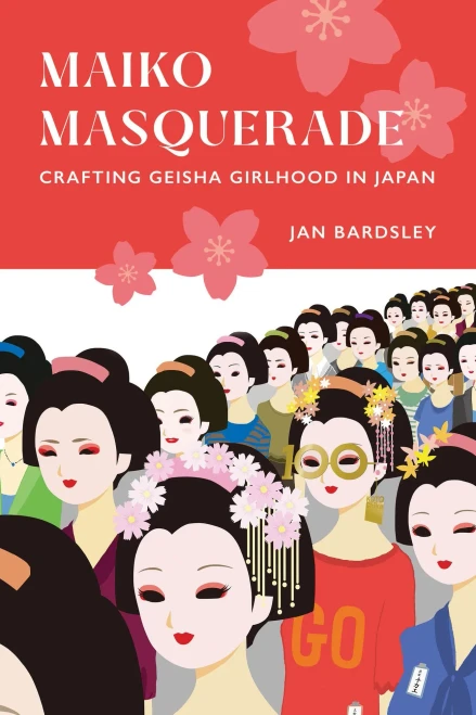 Maiko Masquerade: Crafting Geisha Girlhood in Japan - Hardcover