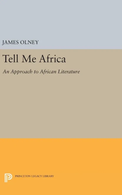 Tell Me Africa: An Approach To African Literature (Princeton Legacy Library, 1389)