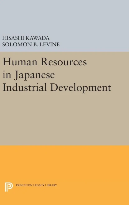 Human Resources In Japanese Industrial Development (Princeton Legacy Library, 659)