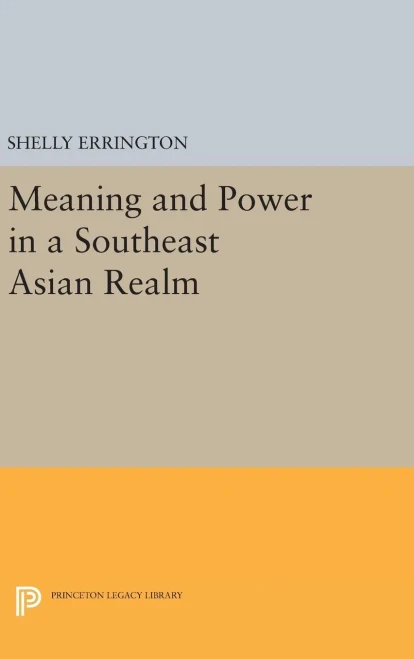 Meaning And Power In A Southeast Asian Realm (Princeton Legacy Library, 975)