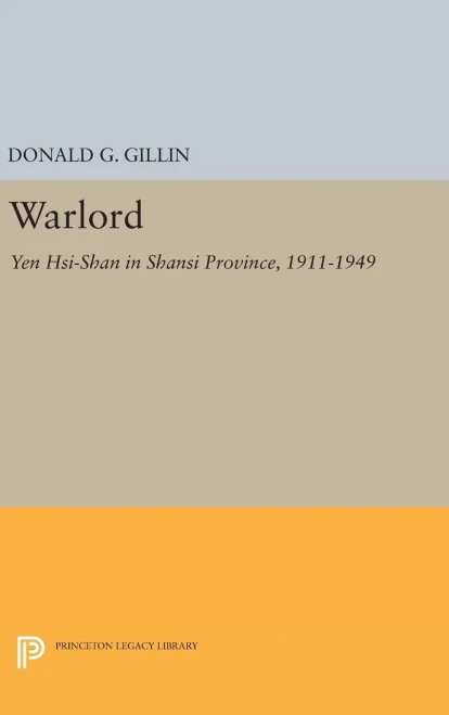 Warlord: Yen Hsi-Shan In Shansi Province, 1911-1949 (Princeton Legacy Library, 2044)