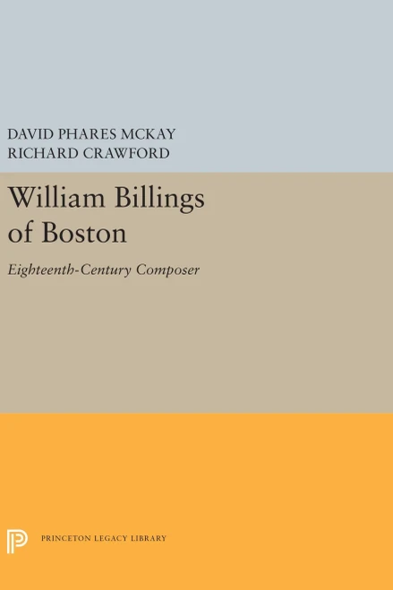 William Billings Of Boston: Eighteenth-Century Composer (Princeton Legacy Library, 5495)