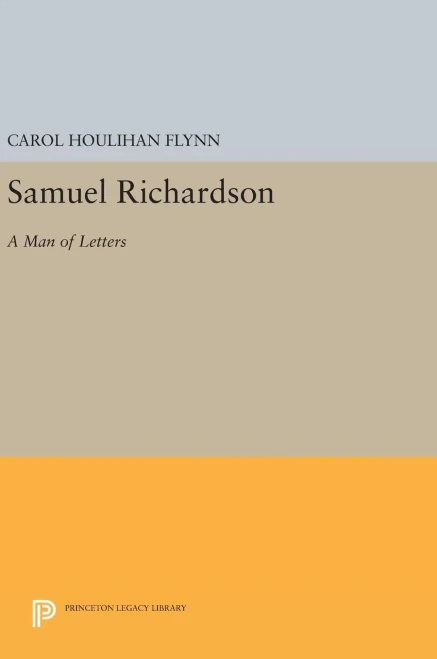 Samuel Richardson: A Man Of Letters (Princeton Legacy Library, 280)