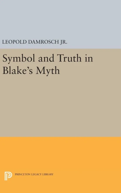Symbol And Truth In Blake'S Myth (Princeton Legacy Library, 871)