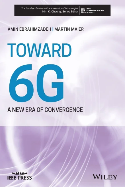 Toward 6G: A New Era of Convergence (The ComSoc Guides to Communications Technologies)