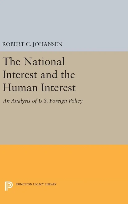 The National Interest And The Human Interest: An Analysis Of U.S. Foreign Policy (Princeton Legacy Library, 98)