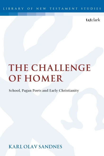 The Challenge Of Homer: School, Pagan Poets And Early Christianity (The Library Of New Testament Studies)