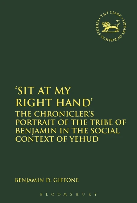 'Sit At My Right Hand': The Chronicler'S Portrait Of The Tribe Of Benjamin In The Social Context Of Yehud (The Library Of Hebrew Bible/Old Testament Studies)