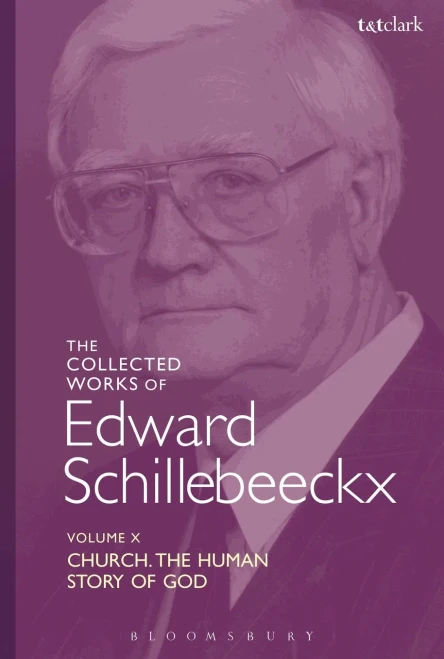 The Collected Works Of Edward Schillebeeckx Volume 10: Church: The Human Story Of God (Edward Schillebeeckx Collected Works)