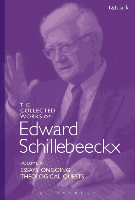 The Collected Works Of Edward Schillebeeckx Volume 11: Essays. Ongoing Theological Quests (Edward Schillebeeckx Collected Works)