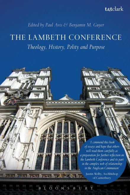 The Lambeth Conference: Theology, History, Polity And Purpose
