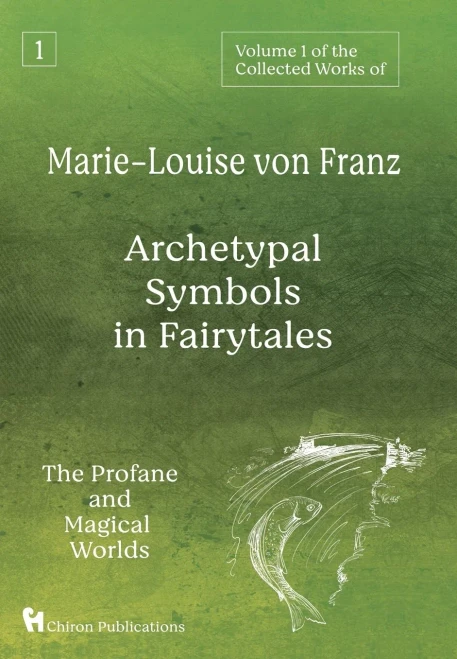 Volume 1 of the Collected Works of Marie-Louise von Franz: Archetypal Symbols in Fairytales: The Profane and Magical Worlds - Hardcover