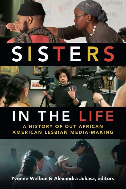 Sisters In The Life: A History Of Out African American Lesbian Media-Making (A Camera Obscura Book)