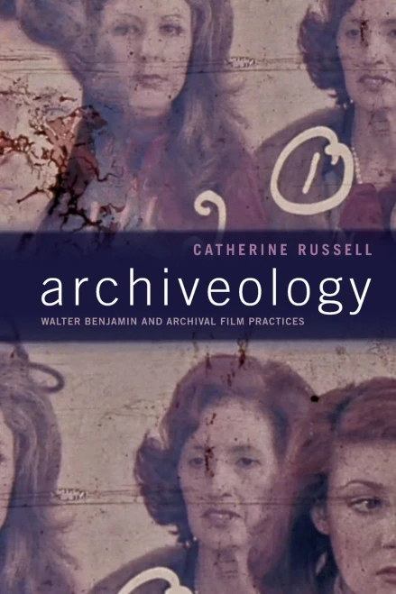 Archiveology: Walter Benjamin And Archival Film Practices (A Camera Obscura Book)