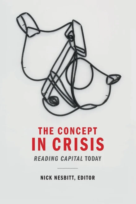 The Concept In Crisis: Reading Capital Today