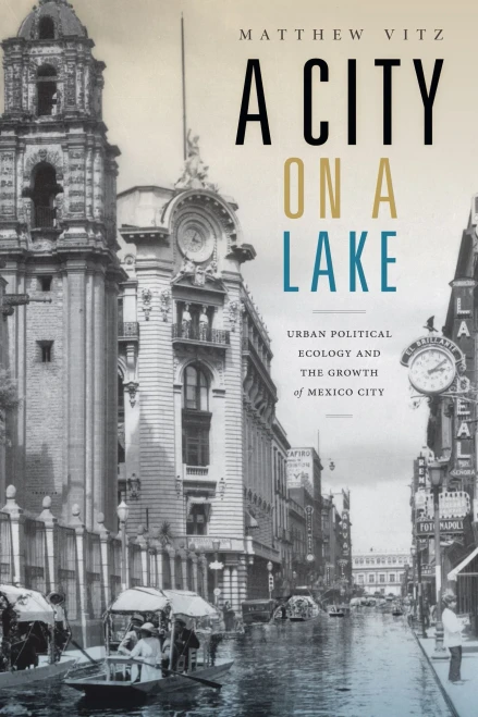A City On A Lake: Urban Political Ecology And The Growth Of Mexico City (Radical Perspectives)