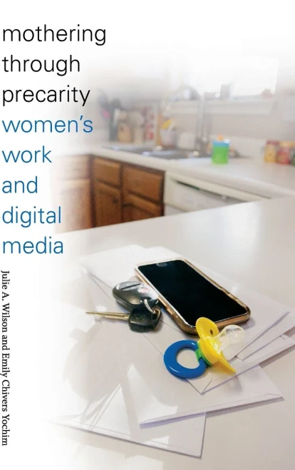 Mothering Through Precarity: Women'S Work And Digital Media