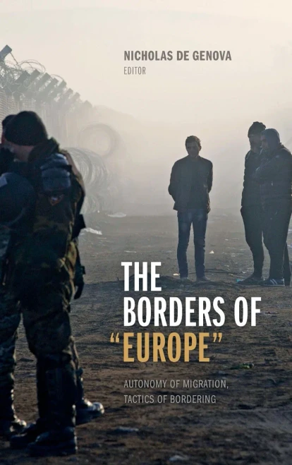 The Borders Of "Europe": Autonomy Of Migration, Tactics Of Bordering