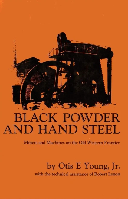 Black Powder And Hand Steel: Miners And Machines On The Old Western Frontier