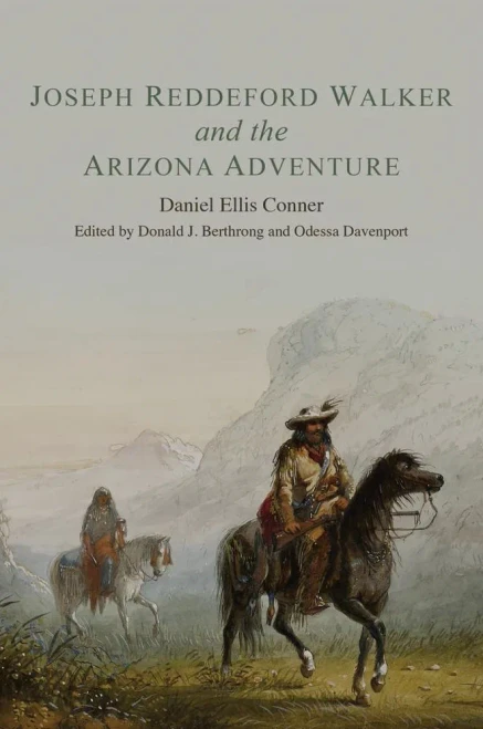 Joseph Reddeford Walker And The Arizona Adventure (Volume 22) (American Exploration And Travel Series)