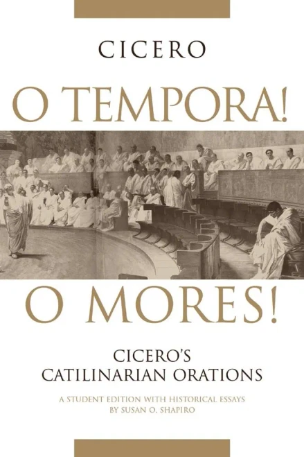 O Tempora! O Mores!: Cicero'S Catilinarian Orations, A Student Edition With Historical Essays