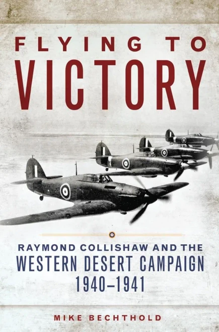 Flying To Victory: Raymond Collishaw And The Western Desert Campaign, 1940?941 (Volume 58) (Campaigns And Commanders Series)