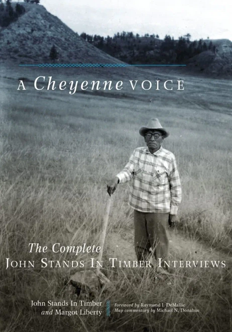 A Cheyenne Voice: The Complete John Stands In Timber Interviews (Volume 270) (The Civilization Of The American Indian Series)