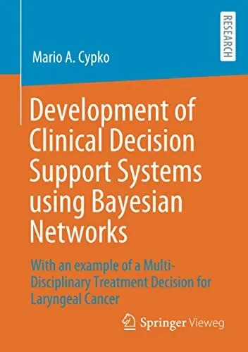Development of Clinical Decision Support Systems using Bayesian Networks: With an example of a Multi-Disciplinary Treatment Decision for Laryngeal Cancer