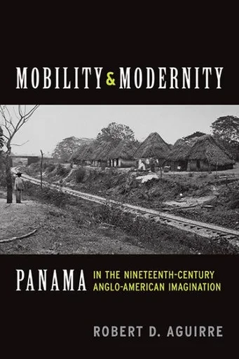Mobility And Modernity: Panama In The Nineteenth-Century Anglo-American Imagination