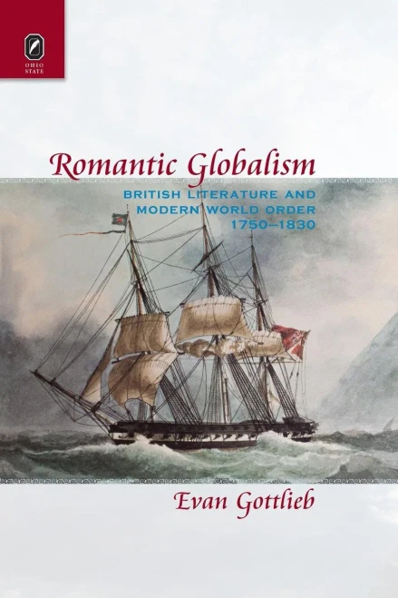 Romantic Globalism: British Literature And Modern World Order, 1750?830