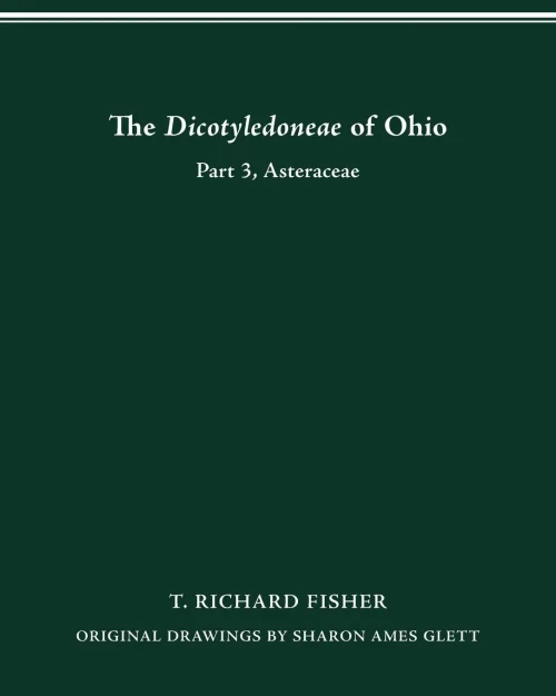 The Dicotyledoneae Of Ohio Part Three: Asteraceae (The Vascular Flora Of Ohio)