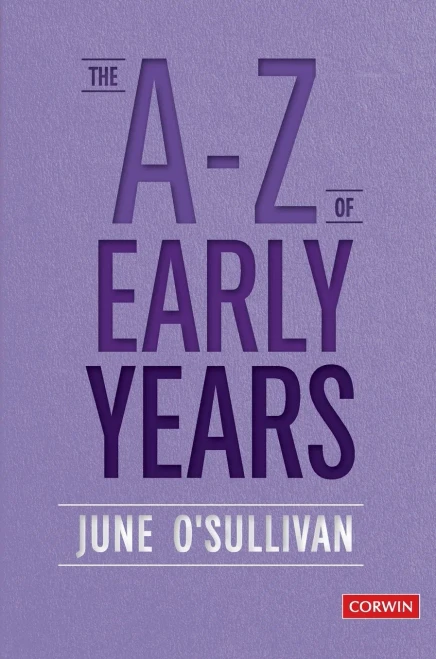 The A to Z of Early Years: Politics, Pedagogy and Plain Speaking (Corwin Ltd) - Hardcover