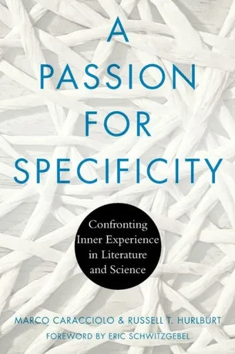 A Passion For Specificity: Confronting Inner Experience In Literature And Science (Cognitive Approaches To Culture)