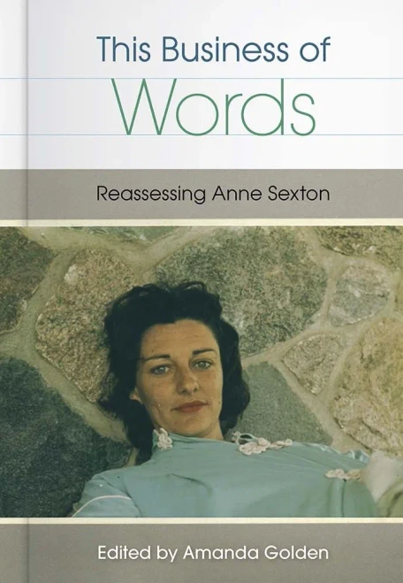 This Business Of Words: Reassessing Anne Sexton