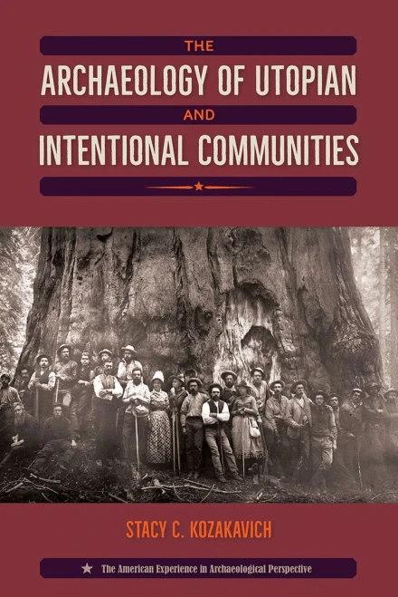 The Archaeology Of Utopian And Intentional Communities (American Experience In Archaeological Pe)